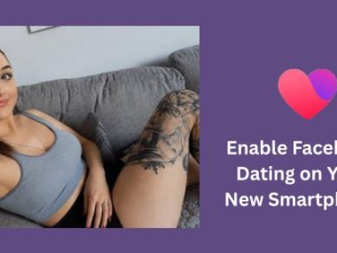Enable Facebook Dating on Your New Smartphone