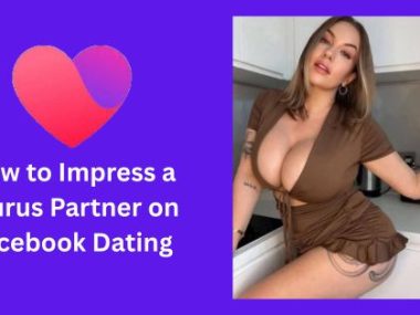 How to Impress a Taurus Partner on Facebook Dating