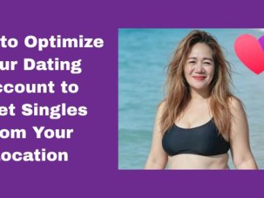 How to Optimize Your Dating Account to Meet Singles from Your Location