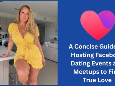 A Concise Guide on Hosting Facebook Dating Events and Meetups to Find True Love